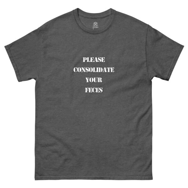 "Please Consolidate Your Feces" Classic Unisex Tee 100% Cotton - Image 6