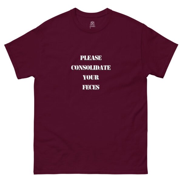 "Please Consolidate Your Feces" Classic Unisex Tee 100% Cotton