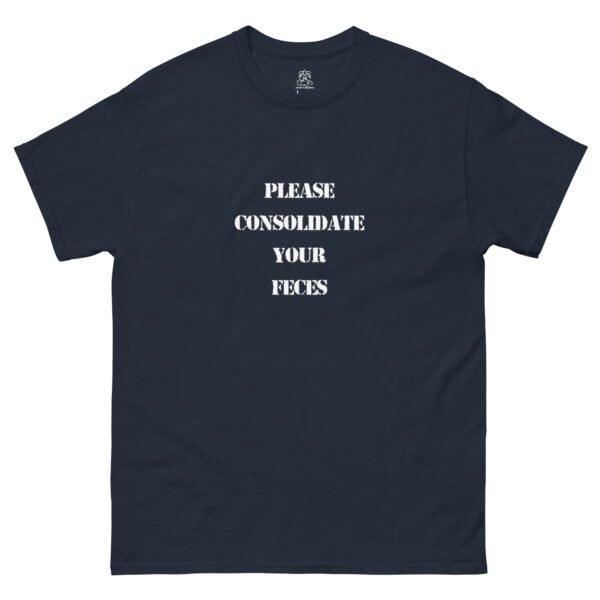 "Please Consolidate Your Feces" Classic Unisex Tee 100% Cotton - Image 3