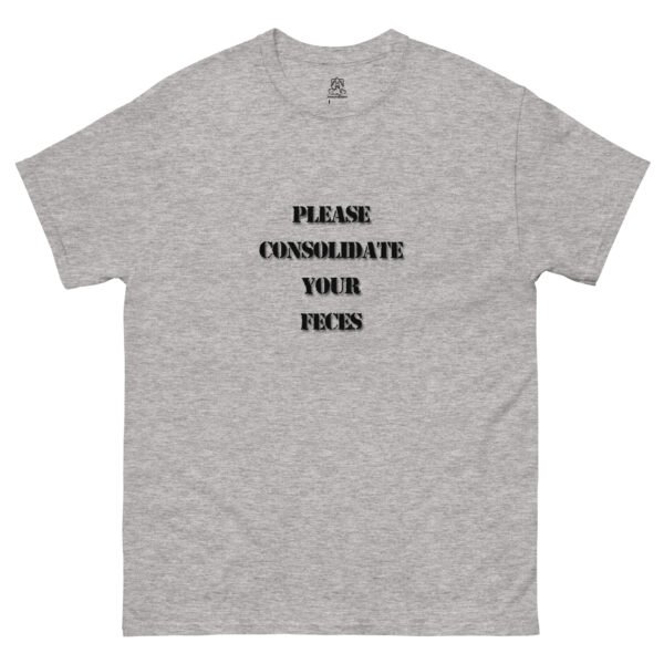 "Please Consolidate Your Feces" Classic Unisex Tee 100% Cotton