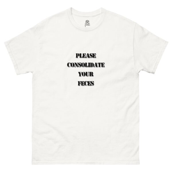 "Please Consolidate Your Feces" Classic Unisex Tee 100% Cotton - Image 7